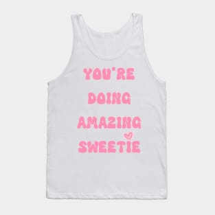 You're doing amazing sweetie Tank Top